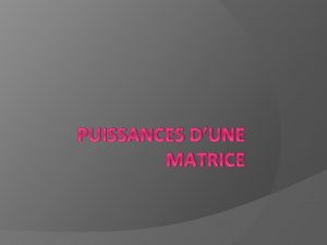 PUISSANCES DUNE MATRICE Quest ce quune matrice diagonale