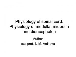 Physiology of spinal cord Physiology of medulla midbrain