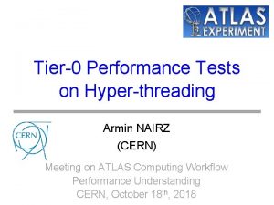 Tier0 Performance Tests on Hyperthreading Armin NAIRZ CERN