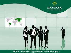 BRICS Potential Opportunities and Challenges The world is