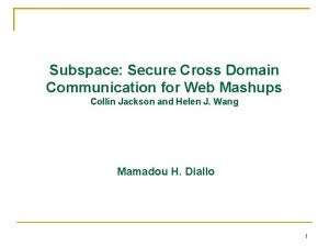 Subspace Secure Cross Domain Communication for Web Mashups