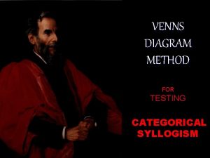 VENNS DIAGRAM METHOD FOR TESTING CATEGORICAL SYLLOGISM A