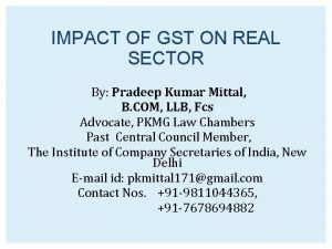 IMPACT OF GST ON REAL SECTOR By Pradeep