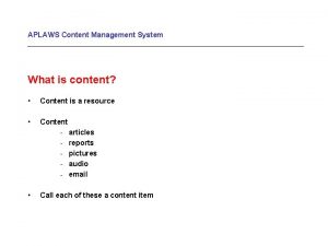 APLAWS Content Management System What is content Content
