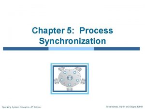 Chapter 5 Process Synchronization Operating System Concepts 9