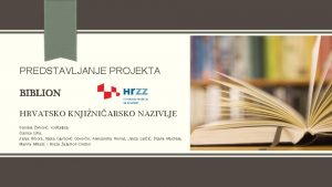 PREDSTAVLJANJE PROJEKTA BIBLION HRVATSKO KNJINIARSKO NAZIVLJE Daniela ivkovi