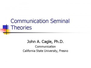 Communication Seminal Theories John A Cagle Ph D