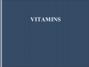 VITAMINS Definition and classification Vitamins are a heterogeneous