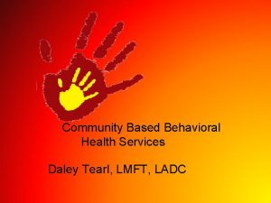 Community Based Behavioral Health Services Daley Tearl LMFT