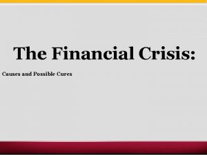 The Financial Crisis Causes and Possible Cures Basic