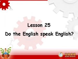 Lesson 25 Do the English speak English Presentation