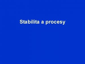 Stabilita a procesy Stabilita za danch podmnek se