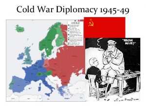 Cold War Diplomacy 1945 49 Cold War Beginnings