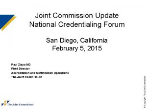 Joint Commission Update National Credentialing Forum Paul Ziaya