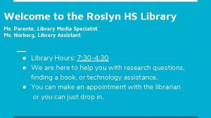 Welcome to the Roslyn HS Library Ms Parente