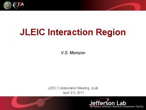 JLEIC Interaction Region V S Morozov JLEIC Collaboration