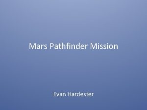 Mars Pathfinder Mission Evan Hardester Mission Overview Run