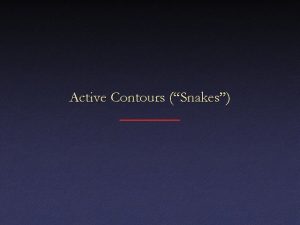 Active Contours Snakes Goal Start with image and