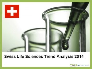Swiss Life Sciences Trend Analysis 2014 About Us