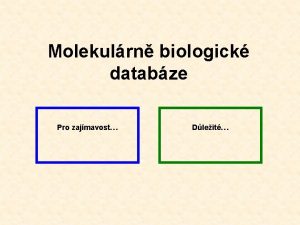 Molekulrn biologick databze Pro zajmavost Dleit Molekulrn biologick