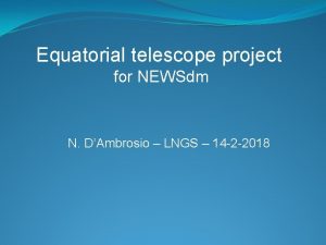 Equatorial telescope project for NEWSdm N DAmbrosio LNGS