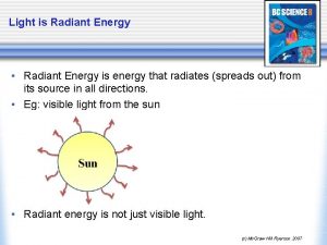 Light is Radiant Energy Radiant Energy is energy