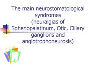 The main neurostomatological syndromes neuralgias of Sphenopalatinum Otic