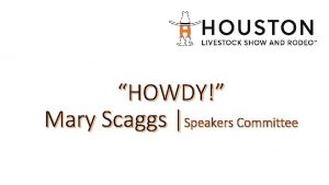 HOWDY Mary Scaggs Speakers Committee HOWDY Mary Scaggs