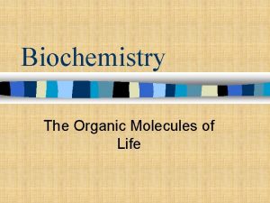Biochemistry The Organic Molecules of Life Organic Compounds