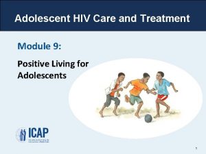 Adolescent HIV Care and Treatment Module 9 Positive