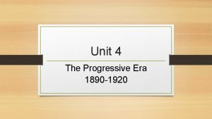 Unit 4 The Progressive Era 1890 1920 Origins