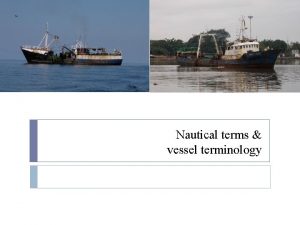Nautical terms vessel terminology Objectives Define 4 terms