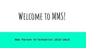 Welcome to MMS New Parent Orientation 2018 2019