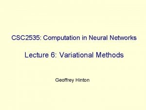 CSC 2535 Computation in Neural Networks Lecture 6