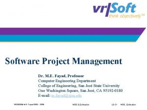 Software Project Management Dr M E Fayad Professor