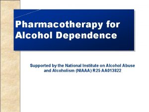 Pharmacotherapy for Alcohol Dependence Supported by the National