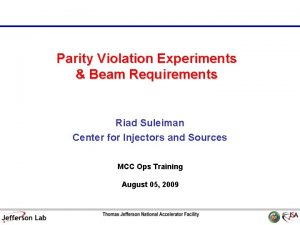 Parity Violation Experiments Beam Requirements Riad Suleiman Center