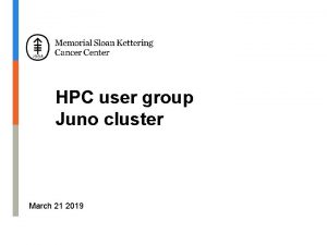 HPC user group Juno cluster March 21 2019