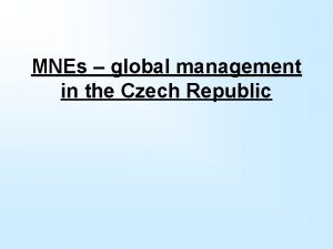 MNEs global management in the Czech Republic Reasonability