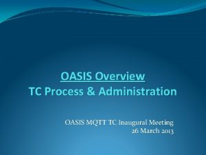OASIS Overview TC Process Administration OASIS MQTT TC