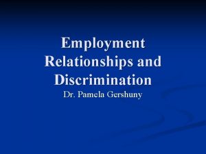 Employment Relationships and Discrimination Dr Pamela Gershuny AtWill