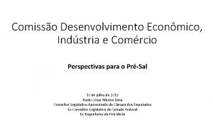 Comisso Desenvolvimento Econmico Indstria e Comrcio Perspectivas para