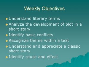 Weekly Objectives u Understand literary terms u Analyze