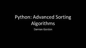 Python Advanced Sorting Algorithms Damian Gordon Insertion Sort Python Advanced Sorting Algorithms Damian Gordon Insertion Sort