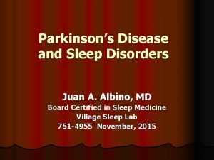 Parkinsons Disease and Sleep Disorders Juan A Albino