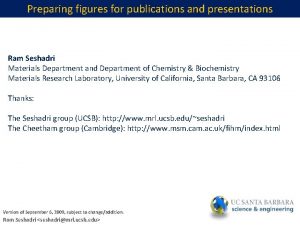 Preparing figures for publications and presentations Ram Seshadri
