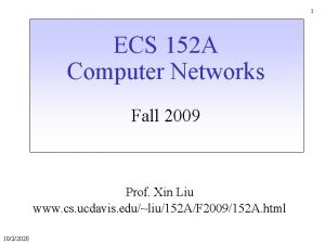 1 ECS 152 A Computer Networks Fall 2009
