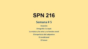 SPN 216 Semana 5 Anuncios Ortografa La equis