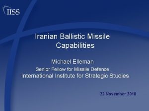 Iranian Ballistic Missile Capabilities Michael Elleman Senior Fellow