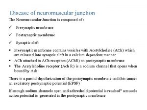 Disease of neuromuscular junction The Neuromuscular Junction is